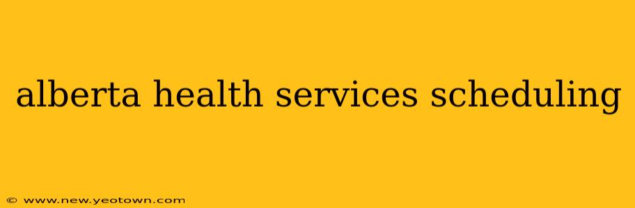 alberta health services scheduling