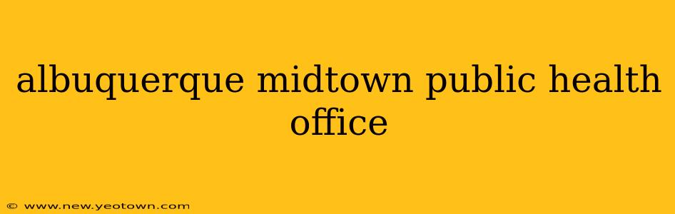 albuquerque midtown public health office