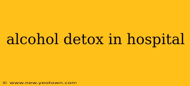 alcohol detox in hospital