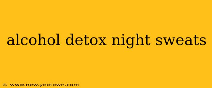 alcohol detox night sweats