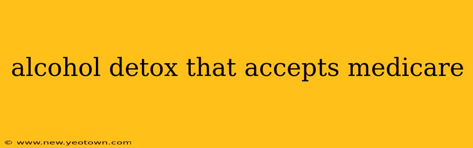 alcohol detox that accepts medicare