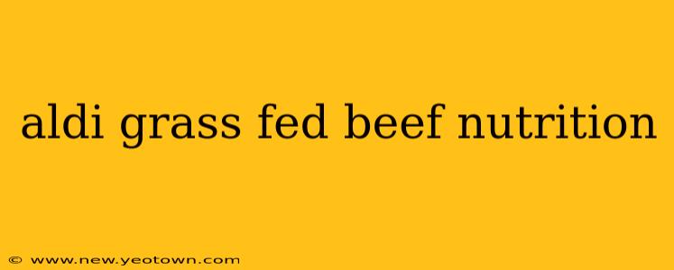 aldi grass fed beef nutrition