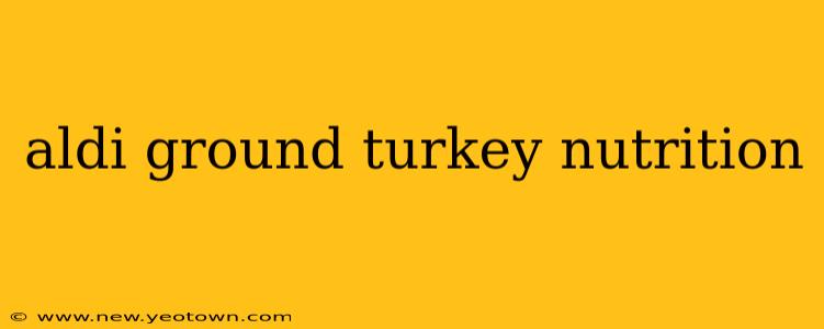 aldi ground turkey nutrition