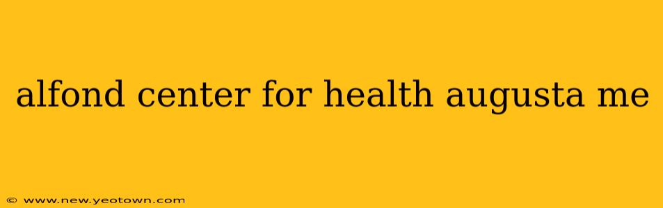 alfond center for health augusta me