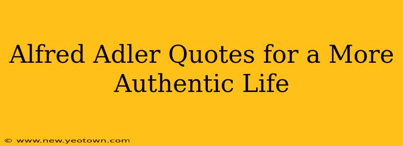Alfred Adler Quotes for a More Authentic Life