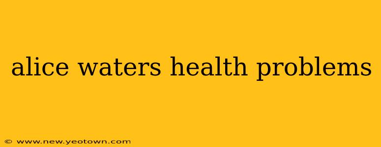 alice waters health problems