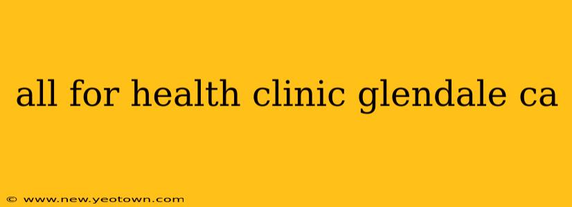 all for health clinic glendale ca