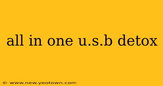 all in one u.s.b detox
