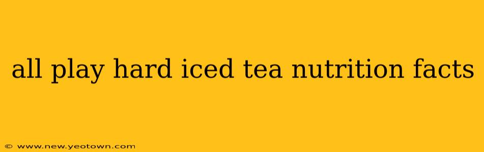 all play hard iced tea nutrition facts