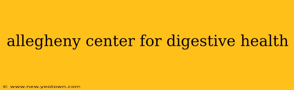 allegheny center for digestive health