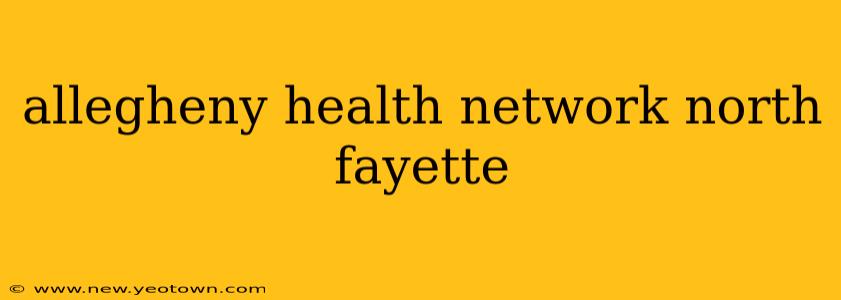 allegheny health network north fayette