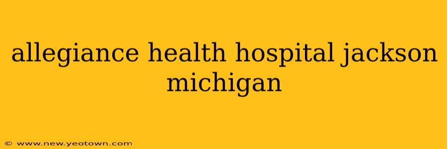 allegiance health hospital jackson michigan