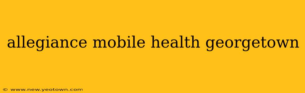allegiance mobile health georgetown