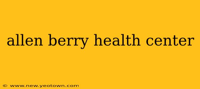 allen berry health center