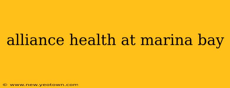 alliance health at marina bay