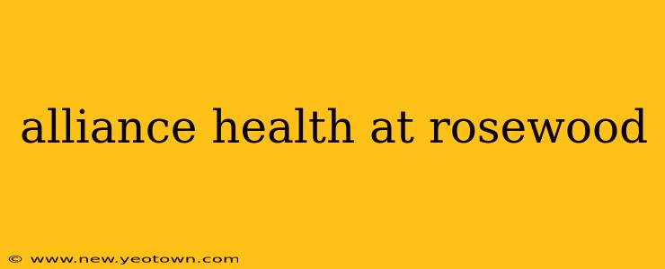 alliance health at rosewood