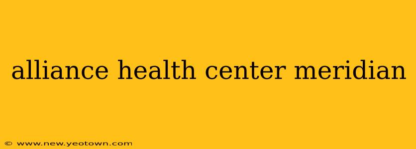 alliance health center meridian