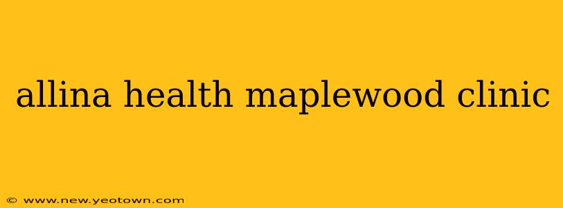 allina health maplewood clinic