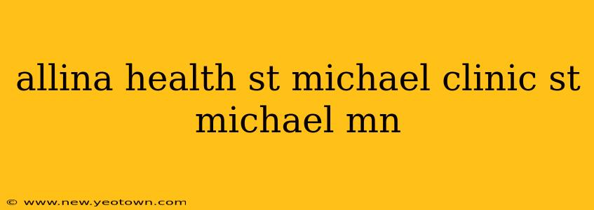 allina health st michael clinic st michael mn