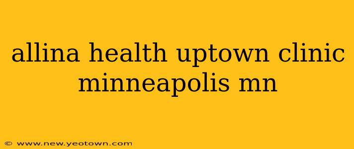 allina health uptown clinic minneapolis mn
