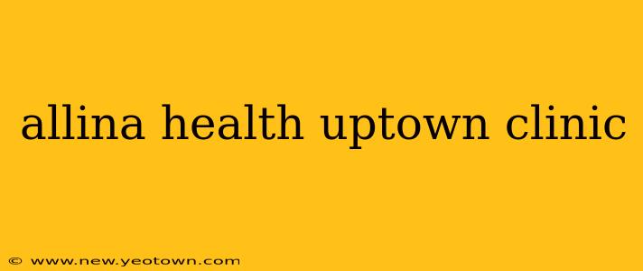 allina health uptown clinic