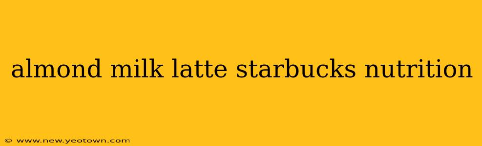 almond milk latte starbucks nutrition