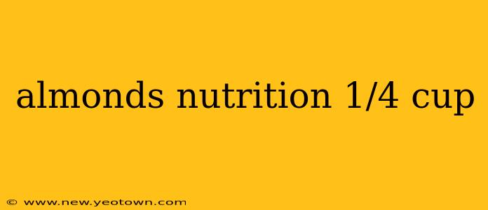 almonds nutrition 1/4 cup