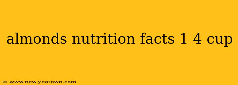 almonds nutrition facts 1 4 cup