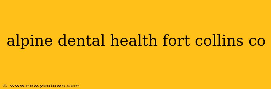 alpine dental health fort collins co