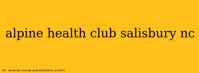 alpine health club salisbury nc