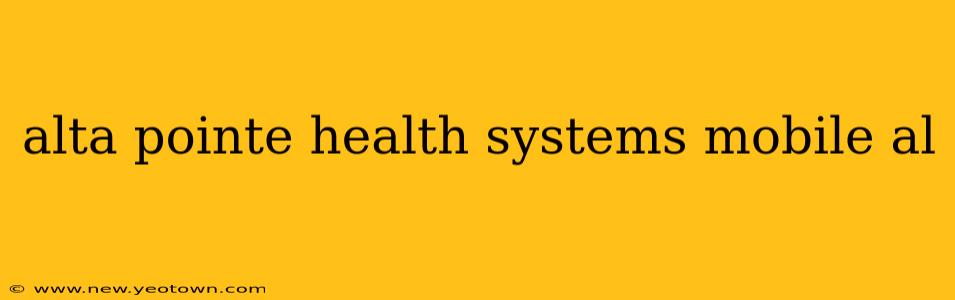 alta pointe health systems mobile al