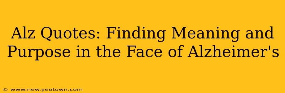 Alz Quotes: Finding Meaning and Purpose in the Face of Alzheimer's