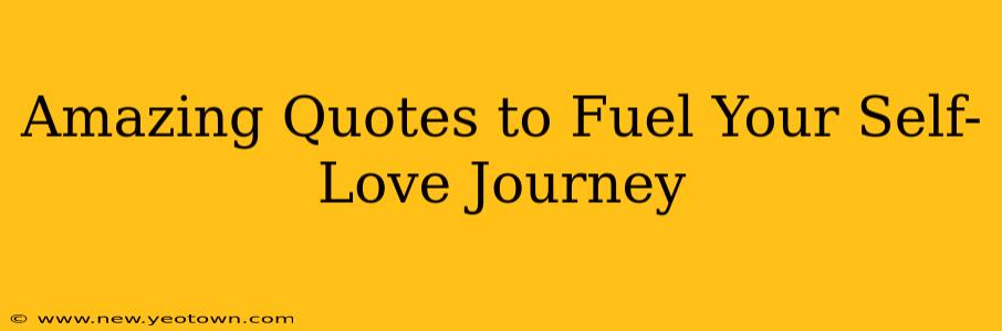 Amazing Quotes to Fuel Your Self-Love Journey