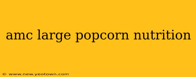 amc large popcorn nutrition