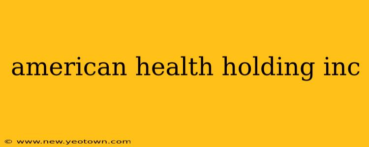american health holding inc
