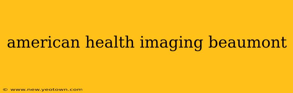 american health imaging beaumont