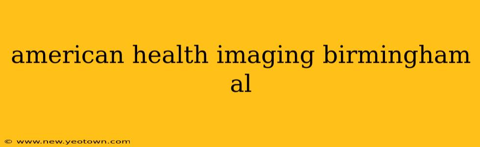 american health imaging birmingham al