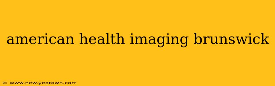 american health imaging brunswick