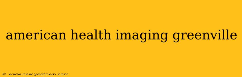 american health imaging greenville