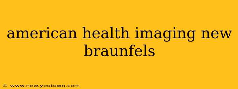 american health imaging new braunfels