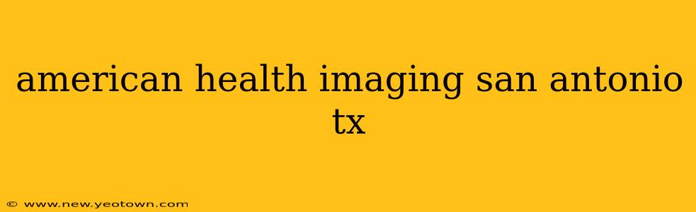 american health imaging san antonio tx