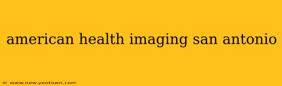 american health imaging san antonio