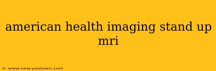 american health imaging stand up mri