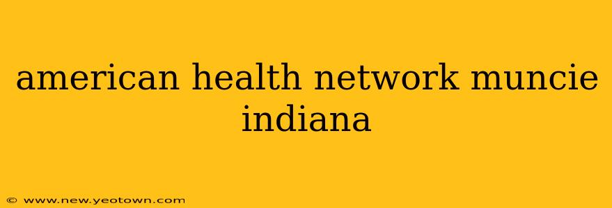 american health network muncie indiana