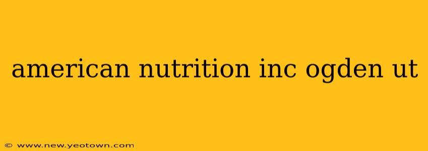 american nutrition inc ogden ut