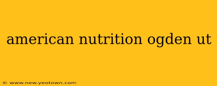 american nutrition ogden ut