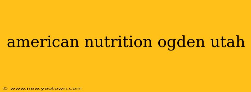 american nutrition ogden utah