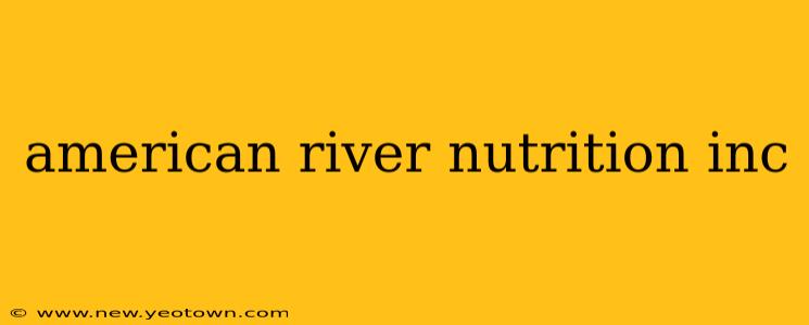 american river nutrition inc