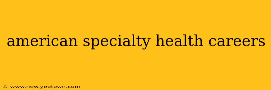 american specialty health careers