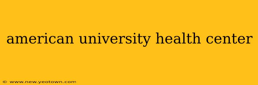 american university health center